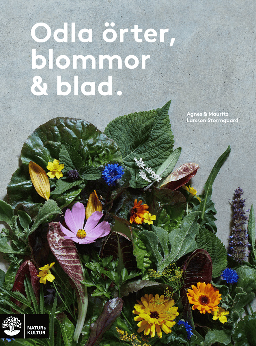 Larsson Stormgaard, Agnes ; Larsson Stormgaard, Mauritz : Odla örter, blommor & blad