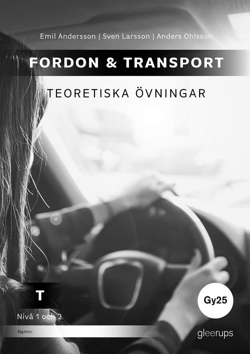 Larsson, Sven; Ohlsson, Anders; Andersson, Emil : Fordon & transport T – Teoretiska övningar 1-2, Gy25