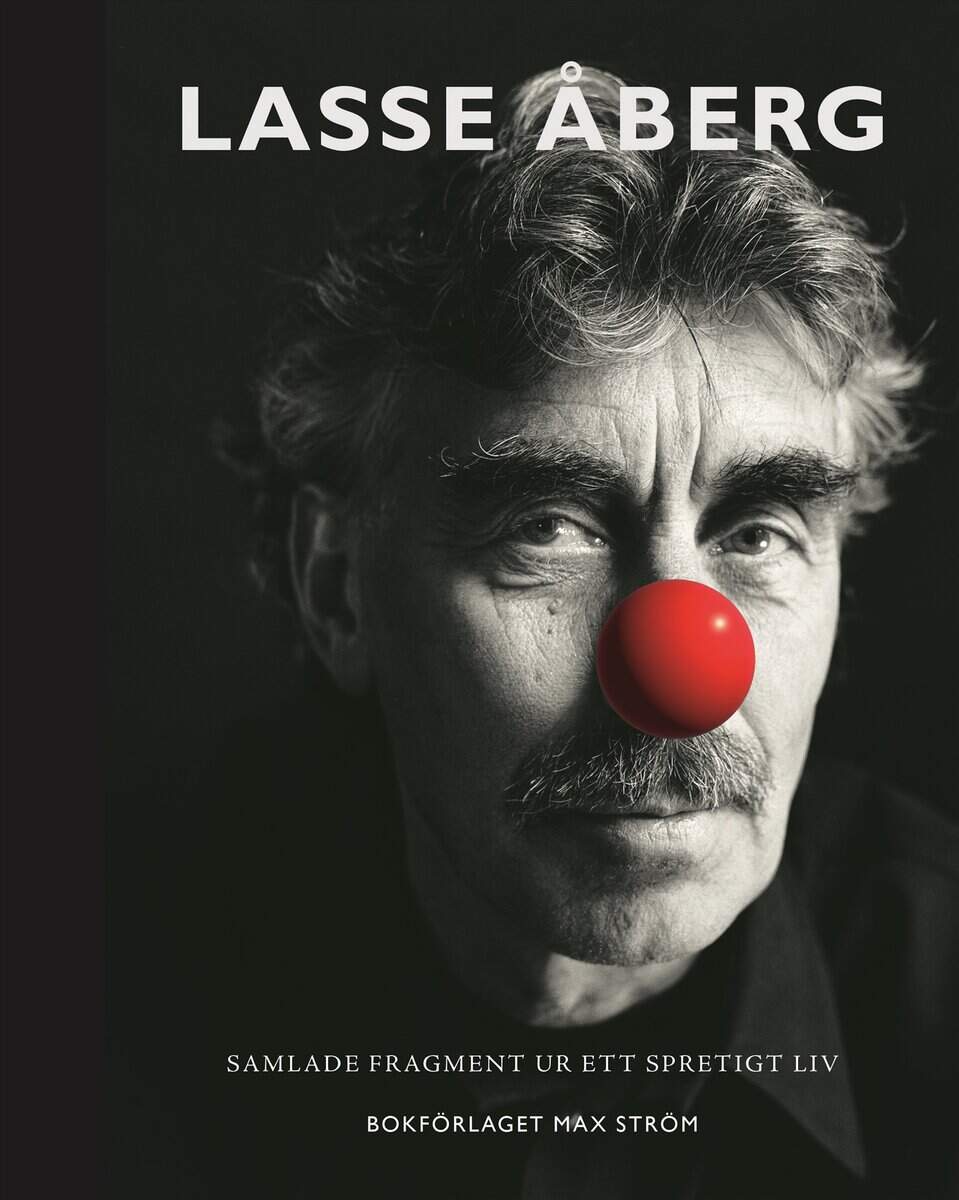 Lasse Åberg : Lasse Åberg : Samlade fragment ur ett spretigt liv