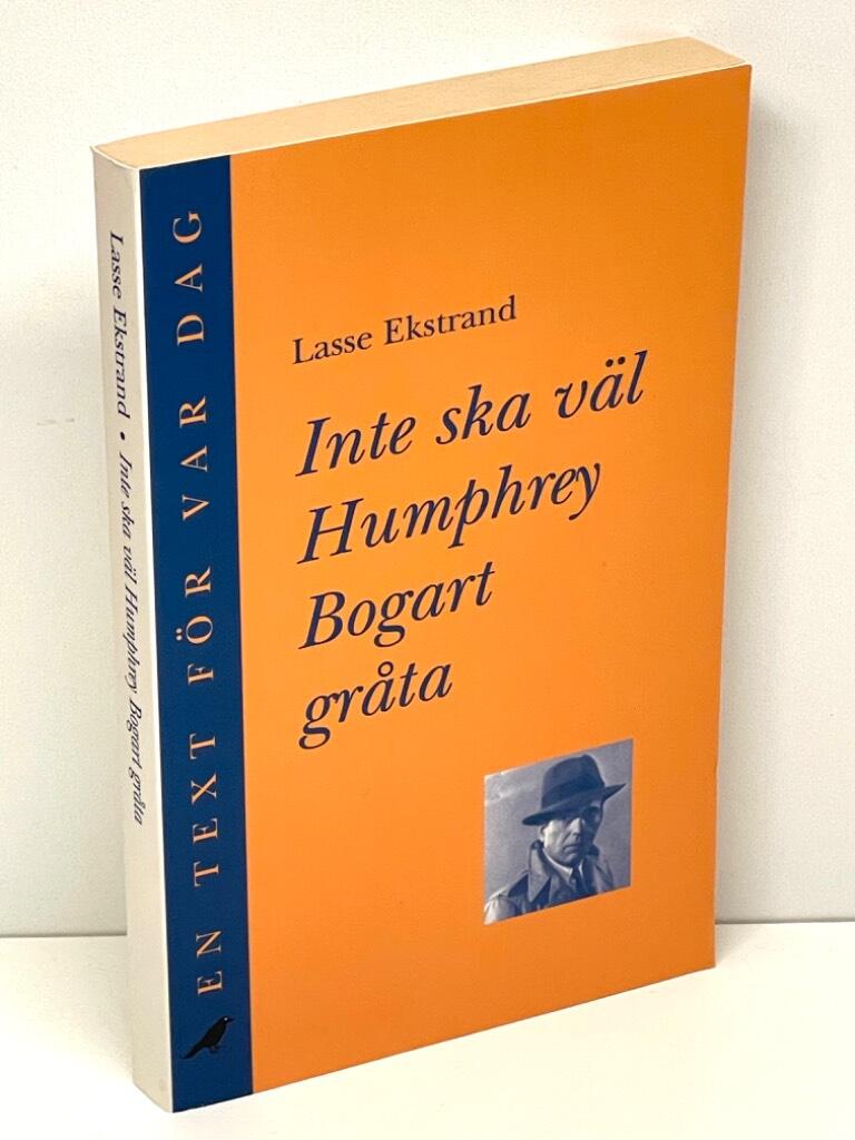 Lasse Ekstrand : Inte ska väl Humphrey Bogart gråta