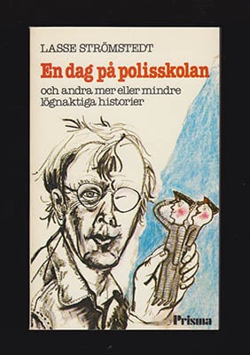 Lasse Strömstedt : En dag på polisskolan och andra mer eller mindre lögnaktiga historier