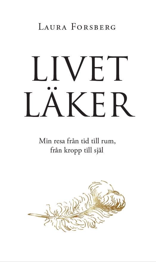 Laura Forsberg : Livet läker : min resa från tid till rum, från kropp till själ
