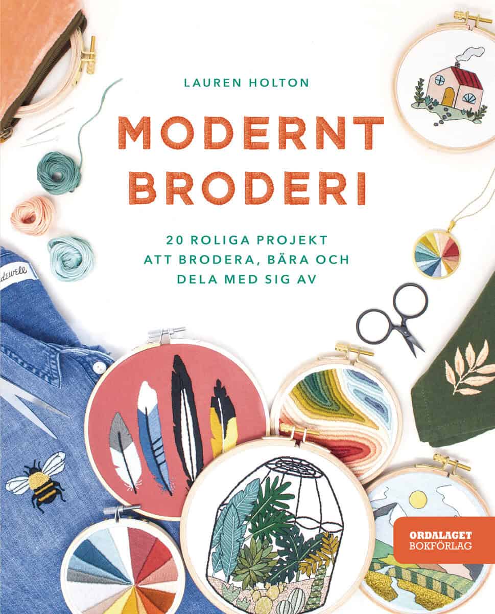 Lauren Holton : Modernt broderi : 20 roliga projekt att brodera, bära och dela med sig av