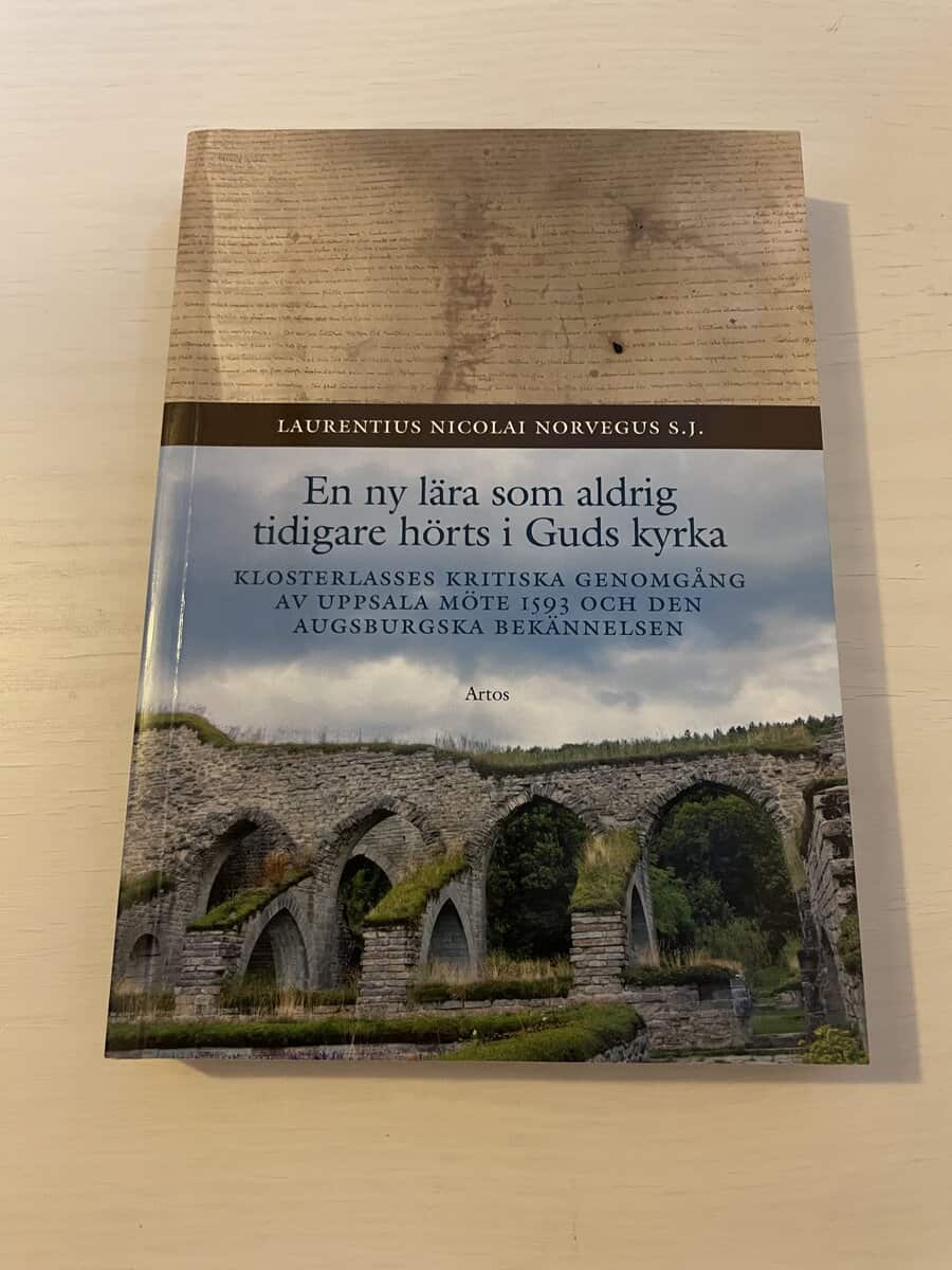 Laurentius Nicolai : En ny lära som aldrig tidigare hörts i Guds kyrka Klosterlasses kritiska genomgång av Uppsala möte 1593 och den Augsburgska bekännelsen