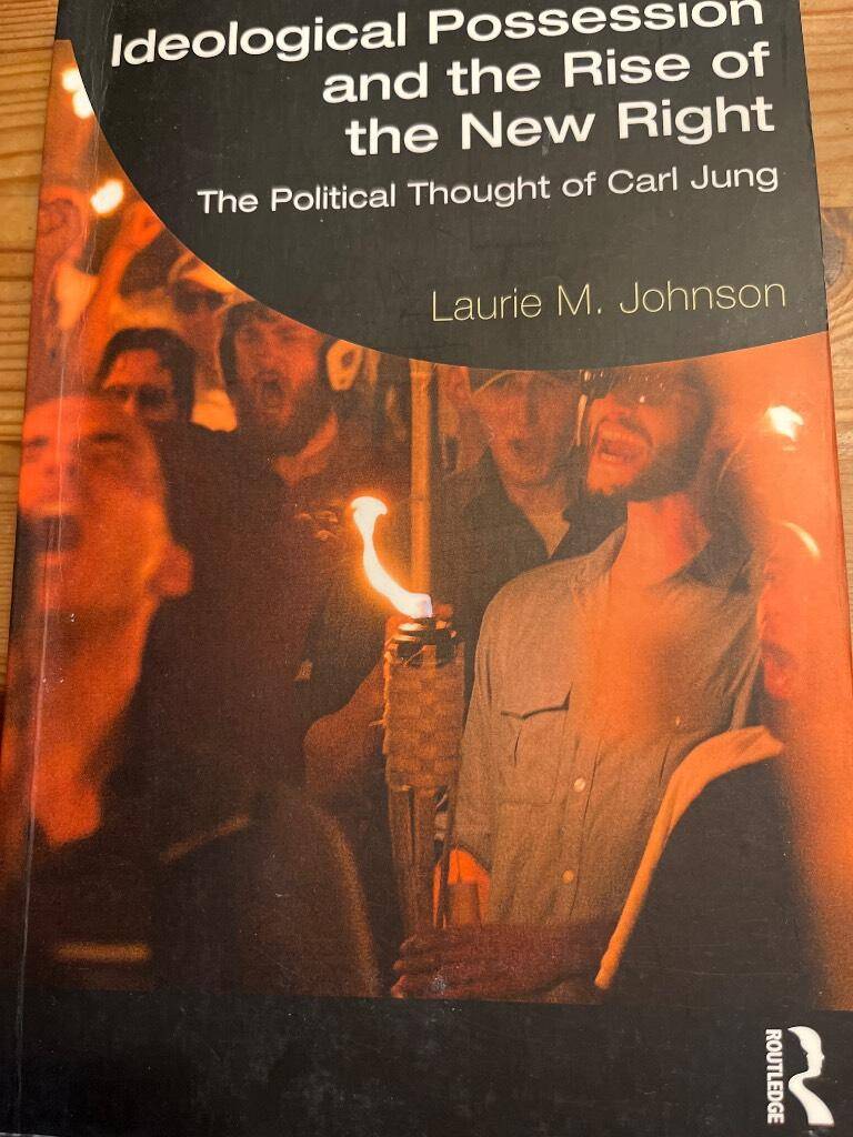 Laurie M. Johnson : Ideological Possession and the Rise of the new Right - The political thought of Carl Jung