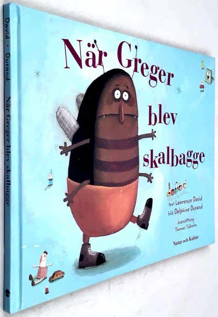 Lawrence David ; Delphine Durand ; Thomas Tidholm : När Greger blev skalbagge