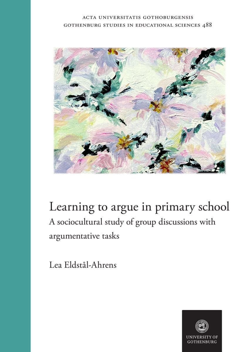 Lea Eldstål-Ahrens : Learning to argue in primary school : a sociocultural study of group discussions with argumentative tasks