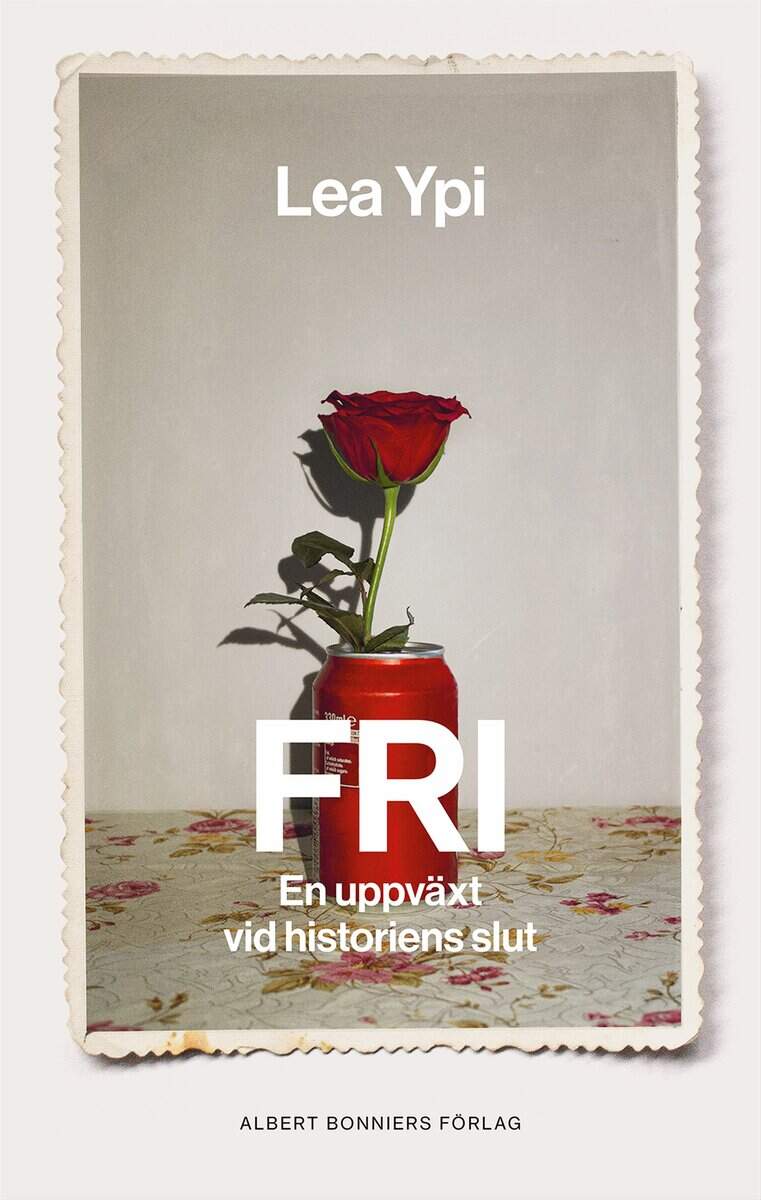 Lea Ypi : Fri : en uppväxt vid historiens slut
