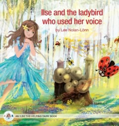 Lee Nolan-Lönn : Ilse and the ladybird who used her voice