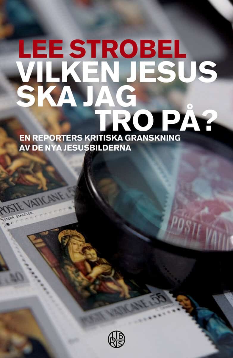Lee Strobel : Vilken Jesus ska jag tro på? : en reporters kritiska granskning av de nya jesusbilderna