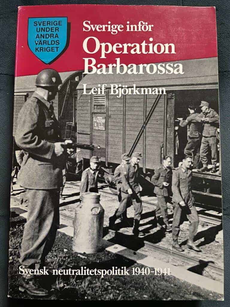 Leif Björkman : Sverige inför Operation Barbarossa. Svensk neutralöitetspolitik 1940-1941