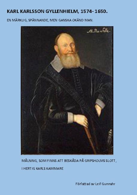 Leif Gunnahr : Karl Karlsson Gyllenhielm 1574 - 1650 : fängslad i bojor men blev en stor hjälte
