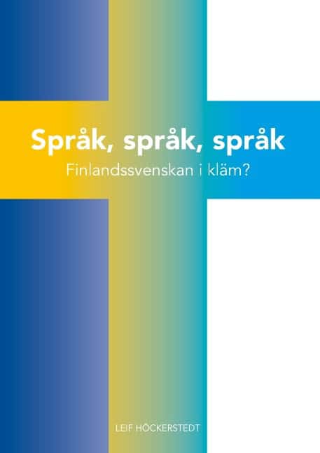 Leif Höckerstedt : Språk, språk, språk : Finlandssvenskan i kläm?