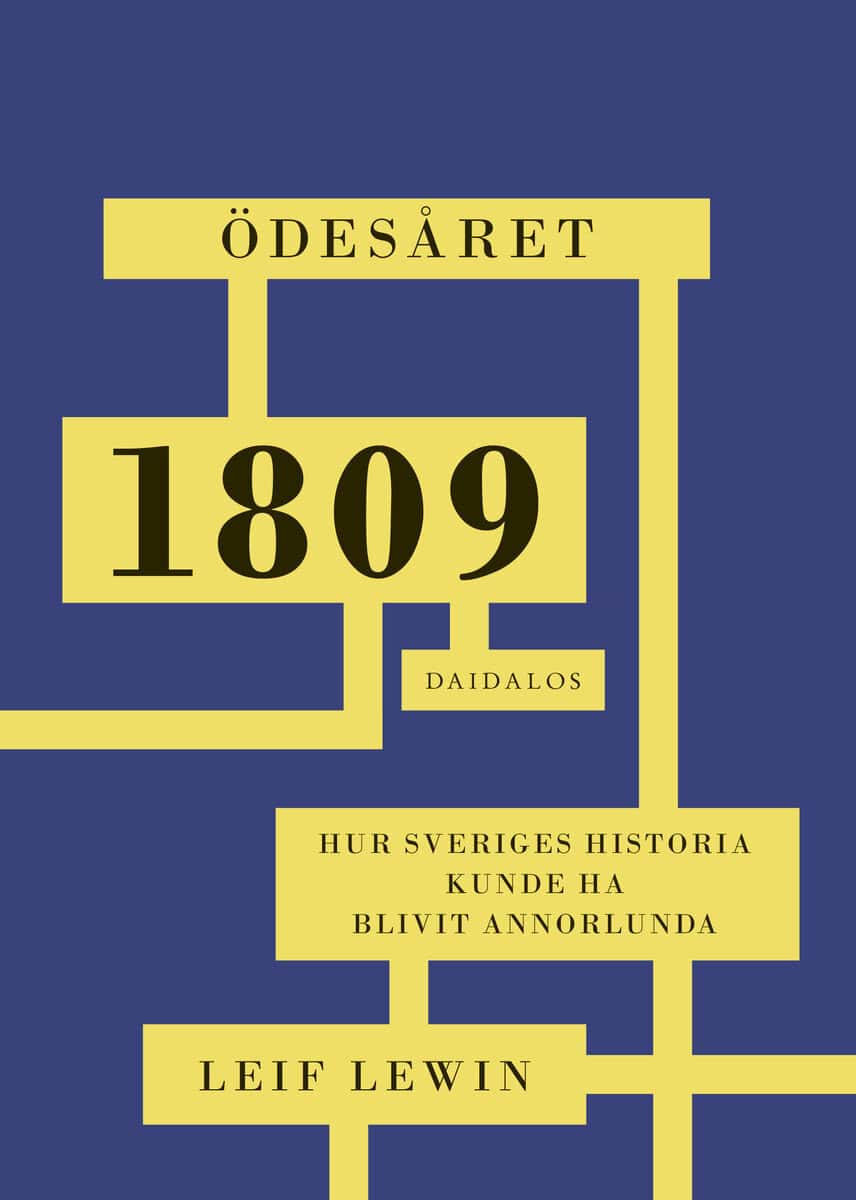 Leif Lewin : Ödesåret 1809 : hur Sveriges historia kunde ha blivit annorlunda