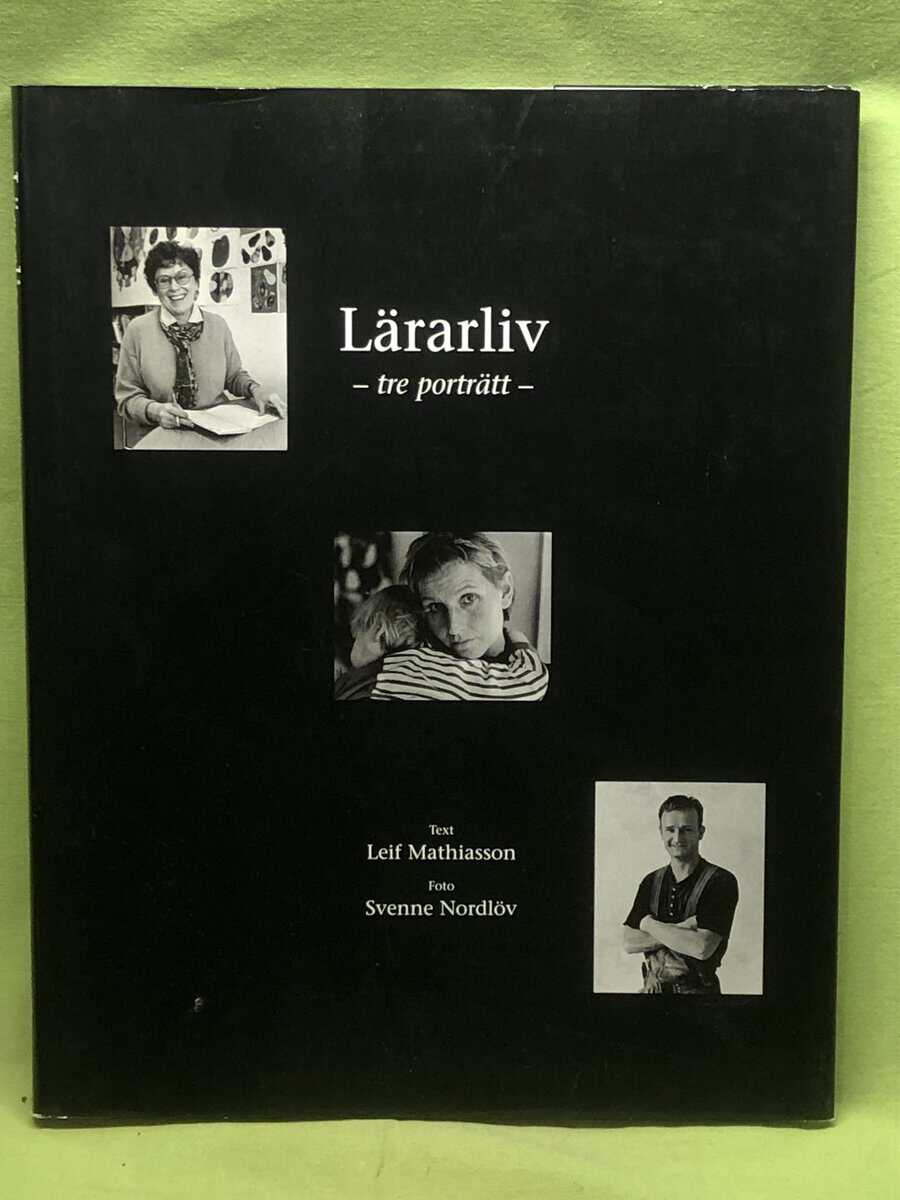 Leif Mathiasson : Lärarliv- tre porträtt. SIW AXELSON, HELENE NIELSEN, LASSE JOHANSSON
