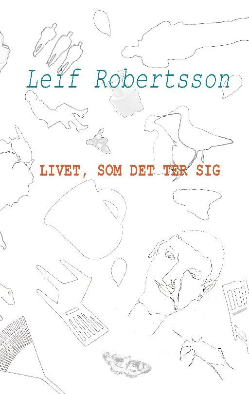 Leif Robertsson : Livet, som det ter sig