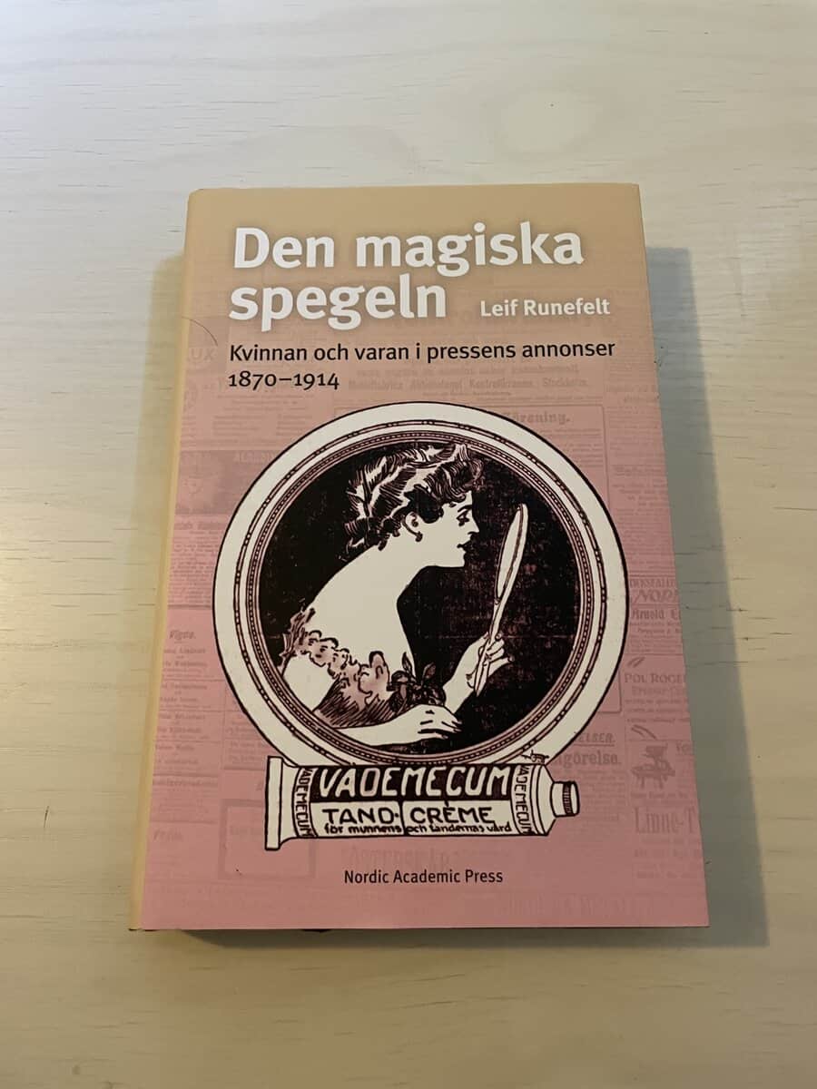Leif Runefelt : Den magiska spegeln kvinnan och varan i pressens annonser 1870-1914