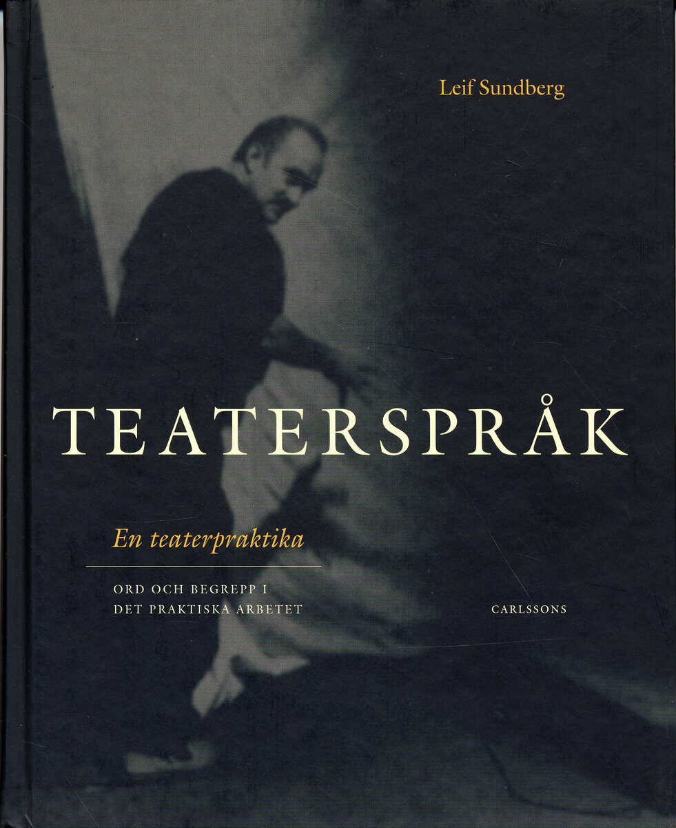 Leif Sundberg : Teaterspråk : en teaterpraktika : ord och begrepp i det praktiska arbetet