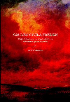 Leif V. Erixell : Om den civila freden : några reflektioner om kriget, våldet och demokratin genom historien