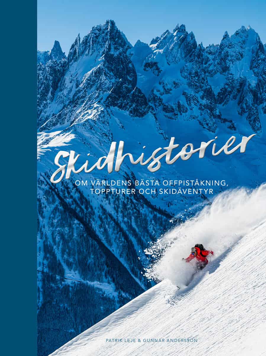 Leje, Patrik ; Andersson, Gunnar : Skidhistorier : om världens bästa offpistskidåkning, toppturer & skidäventyr