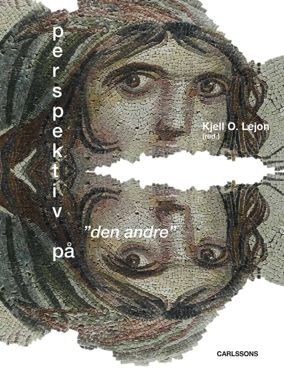 Lejon, Kjell O. ; Alm, Björn ; Franzen, Niclas ; Gregorius, Fredrik ; Ingemark, Anna ; Lind, Kerstin ; Nilsson Dahlström, Åsa ; Stjernberg, Fredrik ; Ström Lehander, Karin ; Svensson, Gary ; Szigeti, Anderás ; Ulfgard, Håkan : Perspektiv på 'den andre'