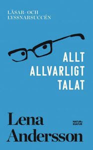 Lena Andersson : Allt allvarligt talat