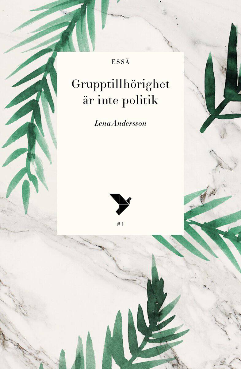 Lena Andersson : Grupptillhörighet är inte politik