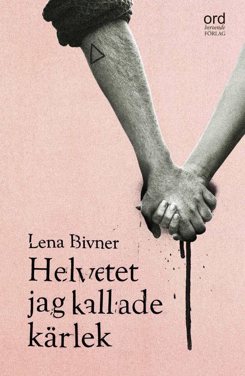 Lena Bivner : Helvetet jag kallade kärlek