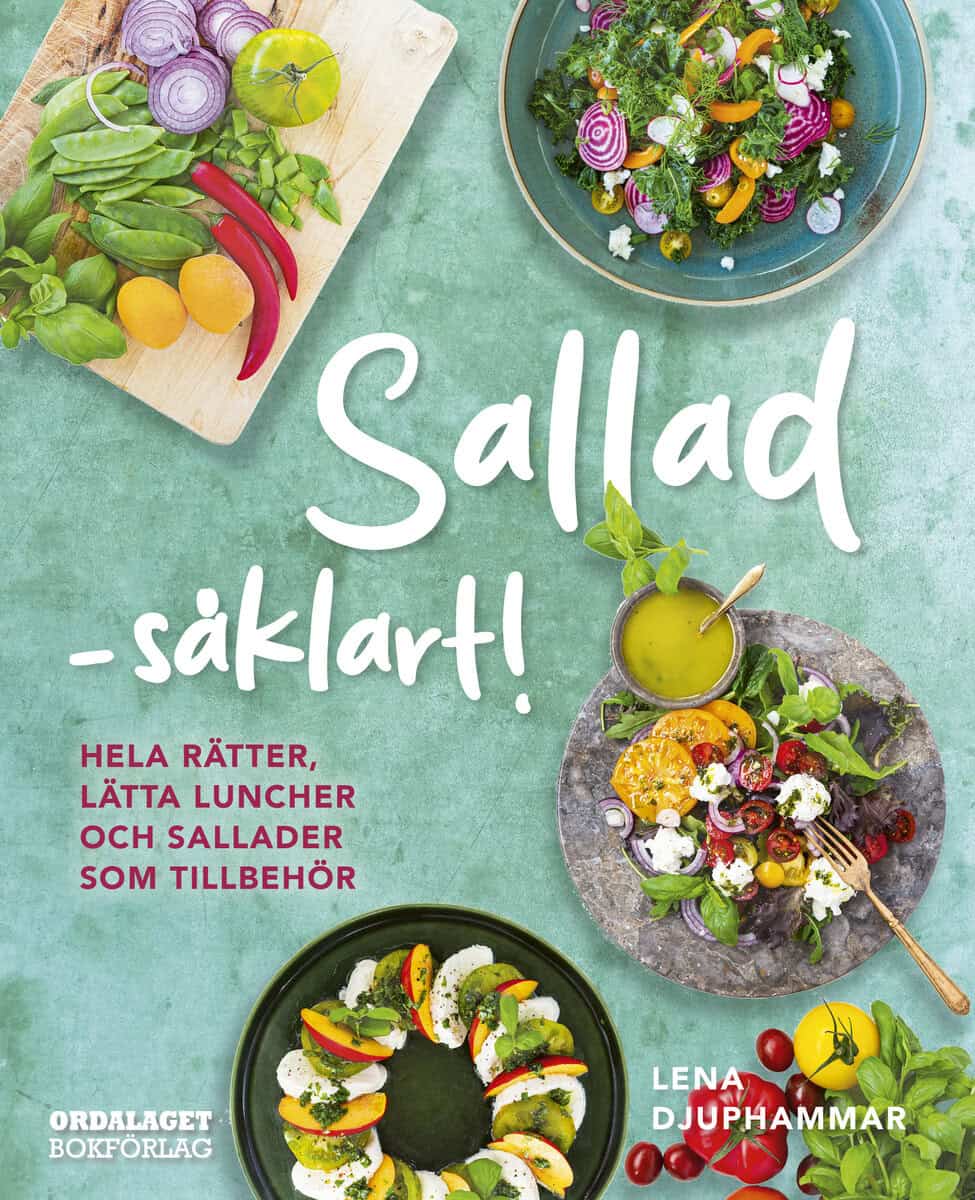 Lena Djuphammar : Sallad såklart! : hela rätter, lätta luncher och sallader som tillbehör