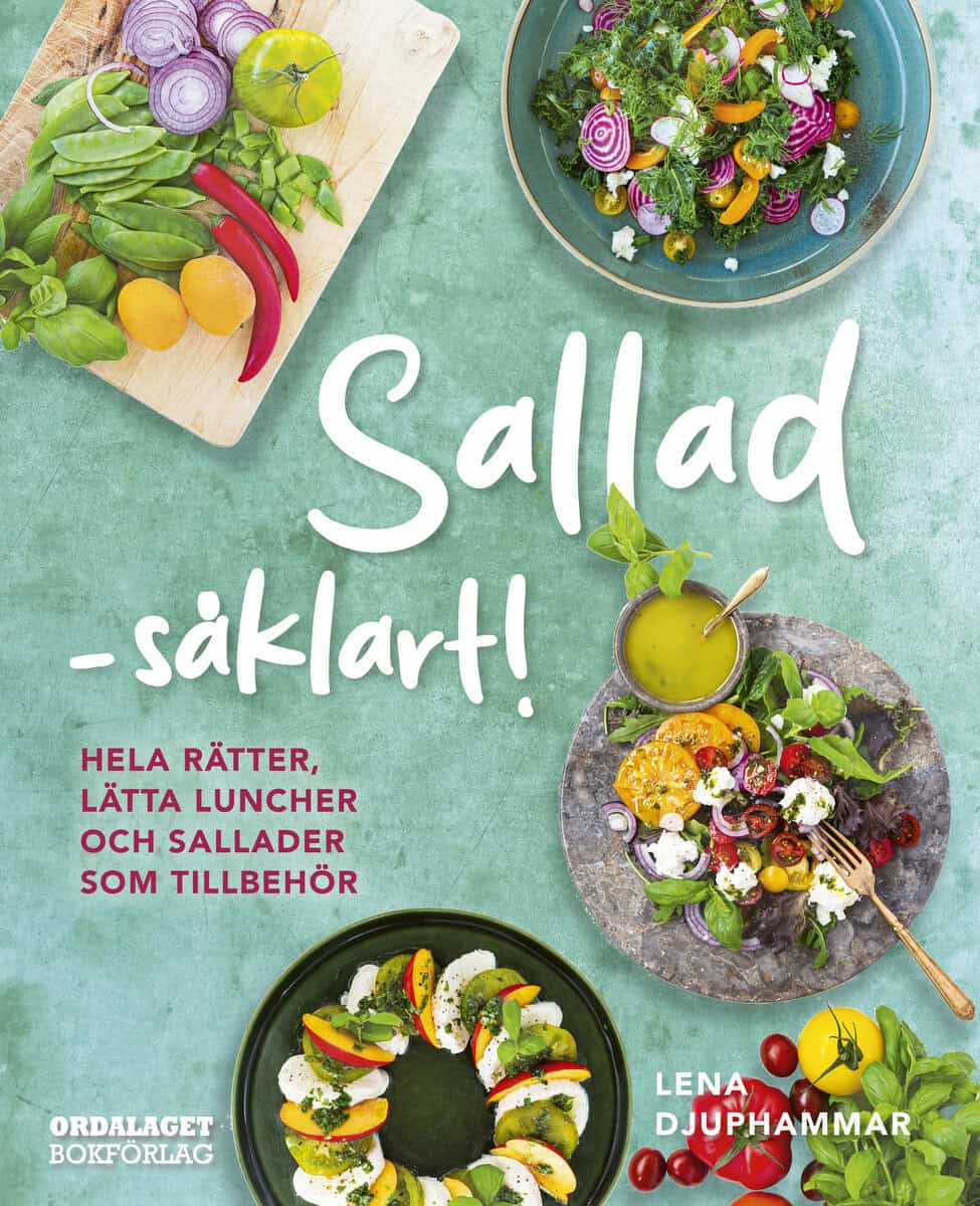 Lena Djuphammar : Sallad såklart! : hela rätter, lätta luncher och sallader som tillbehör