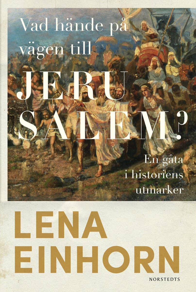 Lena Einhorn : Vad hände på vägen till Jerusalem? : en gåta i historiens utmarker