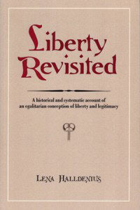 Lena Halldenius : Liberty Revisited. A Historical and Systematic Account of an Egalitarian Conception of Liberty and Legitimacy