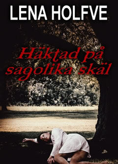 Lena Holfve : Häktad på sagolika skäl : kriminalroman