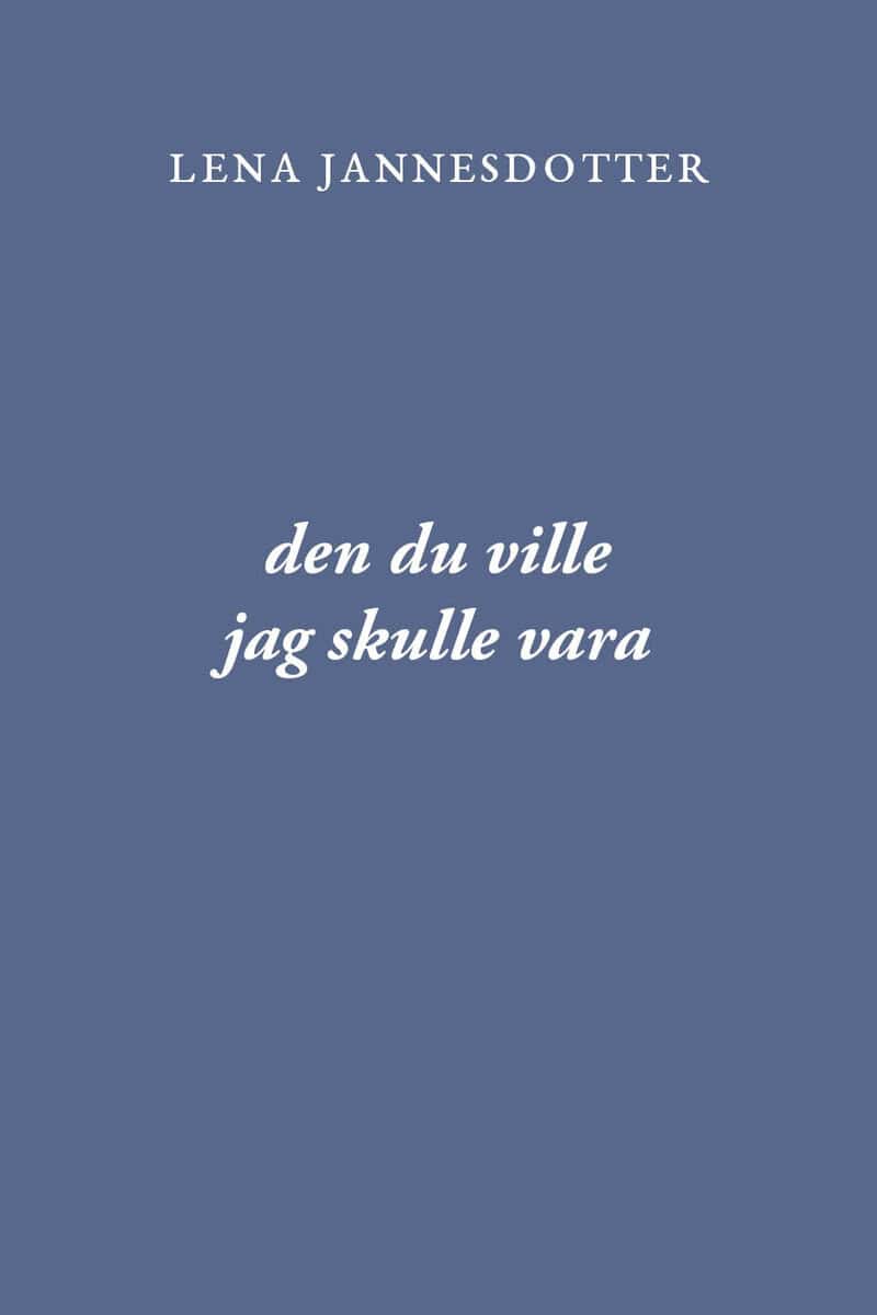 Lena Jannesdotter : den du ville jag skulle vara