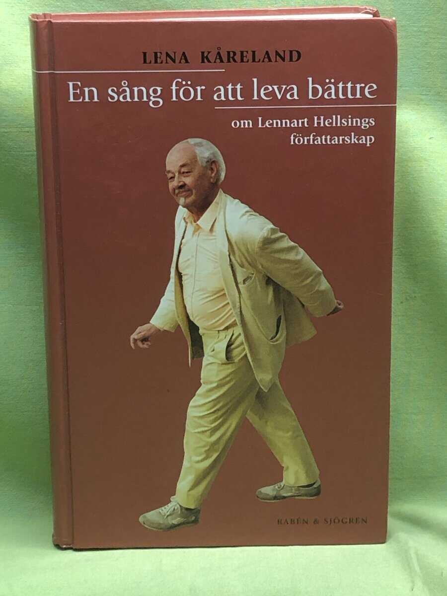Lena Kåreland : En sång för att leva bättre om Lennart Hellsings författarskap
