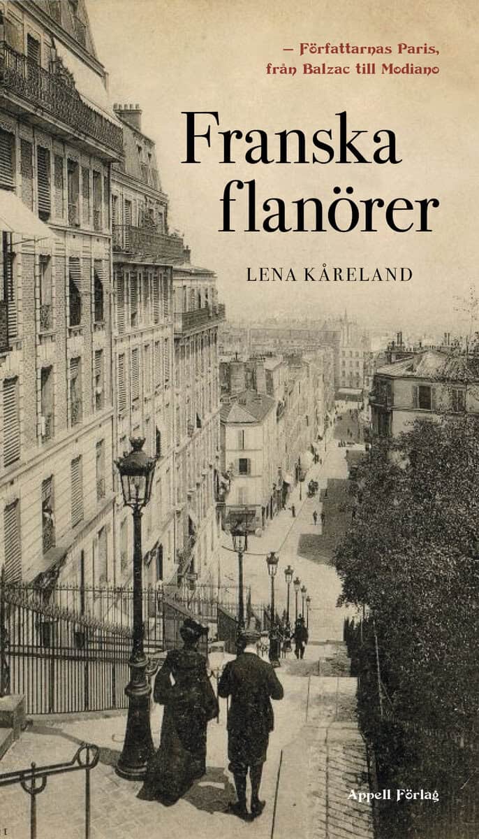Lena Kåreland : Franska flanörer : författarnas Paris - från Balzac till Modiano