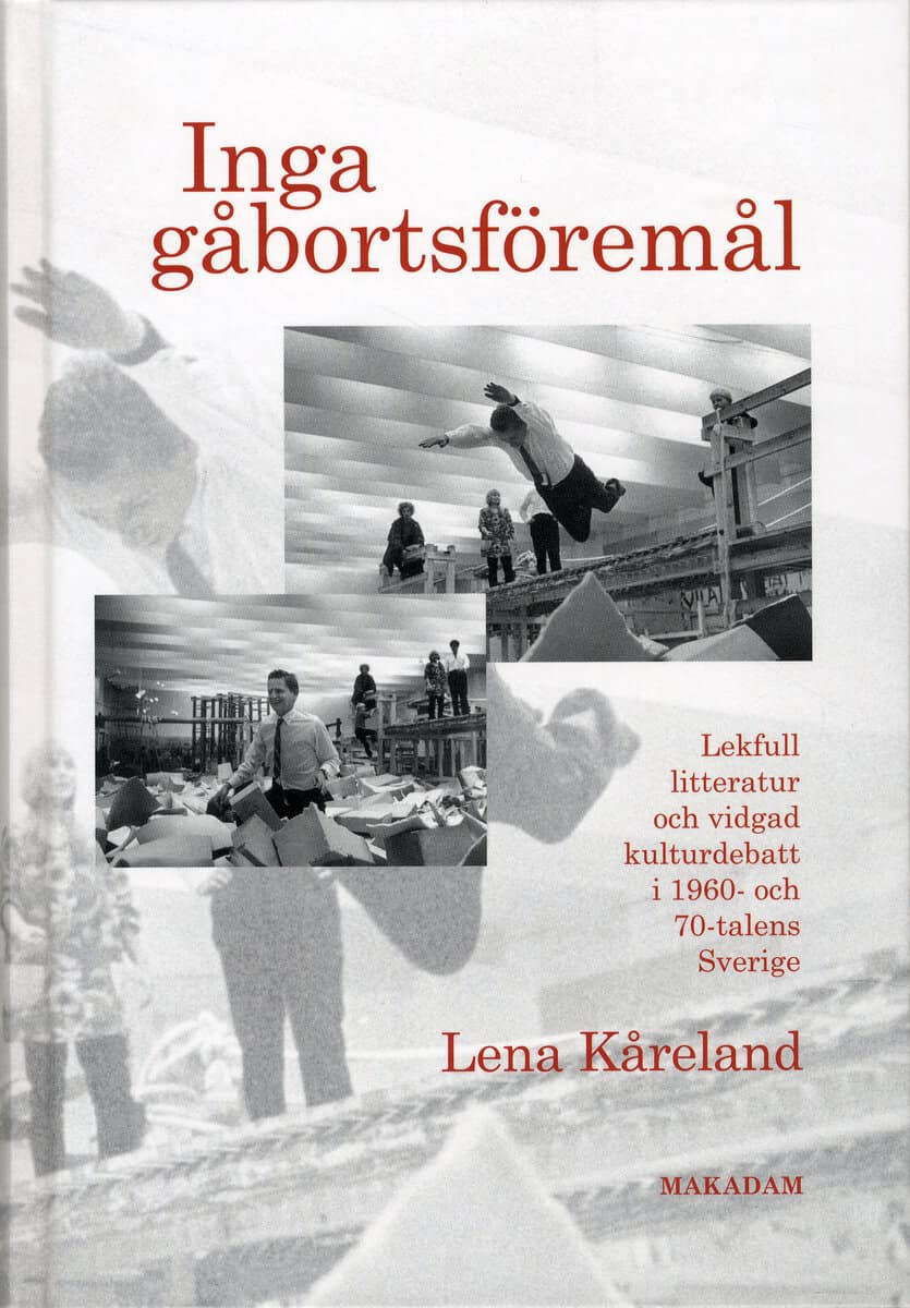 Lena Kåreland : Inga gåbortsföremål : lekfull litteratur och vidgad kulturdebatt i 1960- och 70-talens Sverige