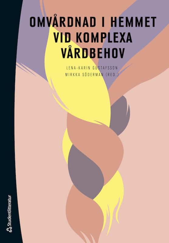 Gustafsson, Lena-Karin ; Söderman, Mirkka ; Beyermann, Alexandra ; Gusdal, Annelie ; Göransson, Eija ; Johansson-Pajala, Rose-Marie ; Kaup, Jaana ; Kerstis, Birgitta ; Lindqvist, Jenny ; Ljungman, Anette ; Marmstål Hammar, Lena ; Revenäs, Henrik ; Rylander, Annelie ; Skoglund, Karin ; Swall, Anna ; Widarsson, Margareta : Omvårdnad i hemmet vid komplexa vårdbehov