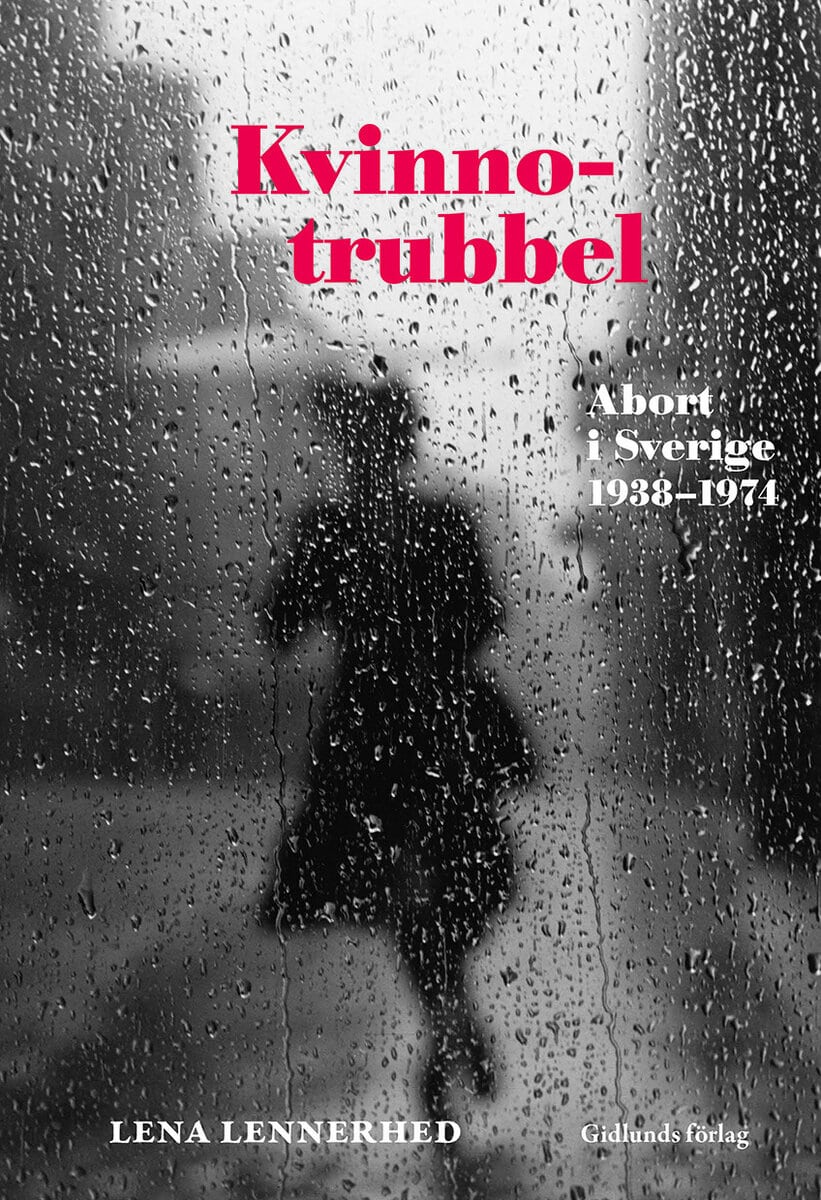 Lena Lennerhed : Kvinnotrubbel : Abort i Sverige 1938-1974