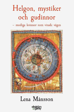 Lena Månsson : Helgon, mystiker och gudinnor : modiga kvinnor som visade vägen