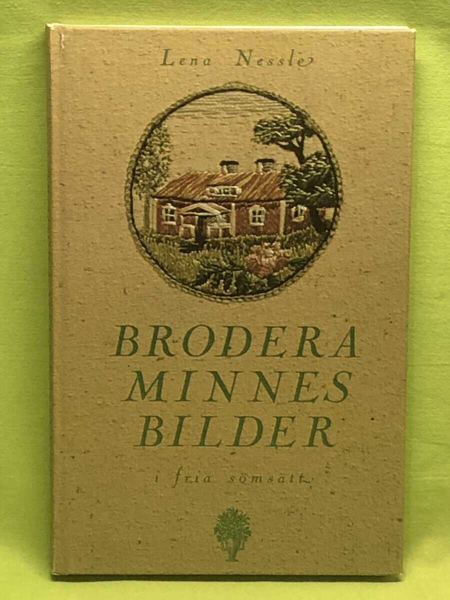 Lena Nessle : Brodera minnesbilder i fria sömsätt