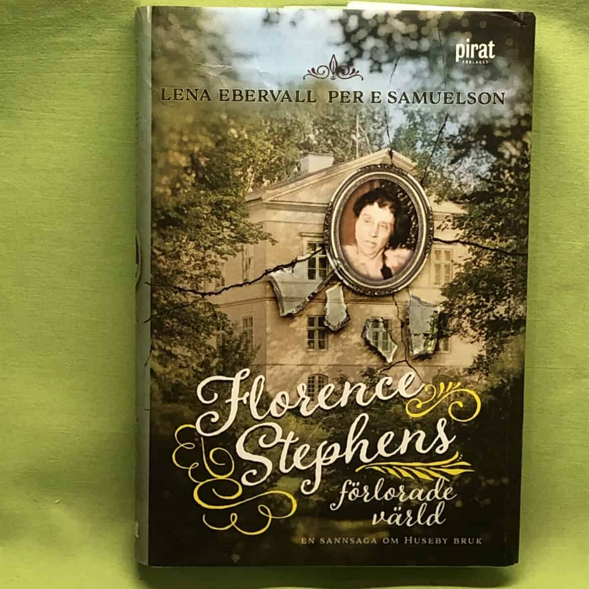 Ebervall, Lena, Samuelson, Per E. : Florence Stephens förlorade värld [en sannsaga om Huseby bruk]