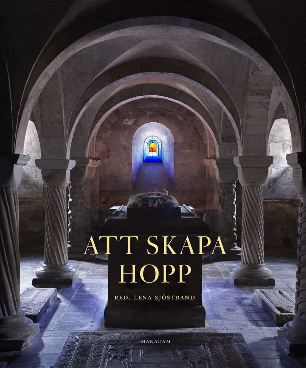 Lena Sjöstrand : Att skapa Hopp : ett nytt konstglasfönster för Lunds domkyrka