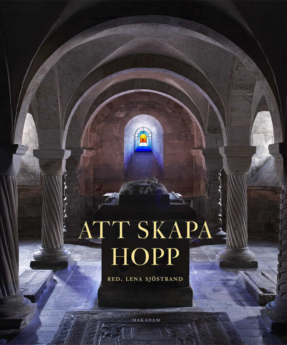 Lena Sjöstrand : Att skapa Hopp : ett nytt konstglasfönster för Lunds domkyrka