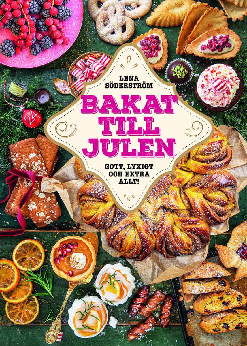 Lena Söderström : Bakat till julen : gott, lyxigt & extra allt