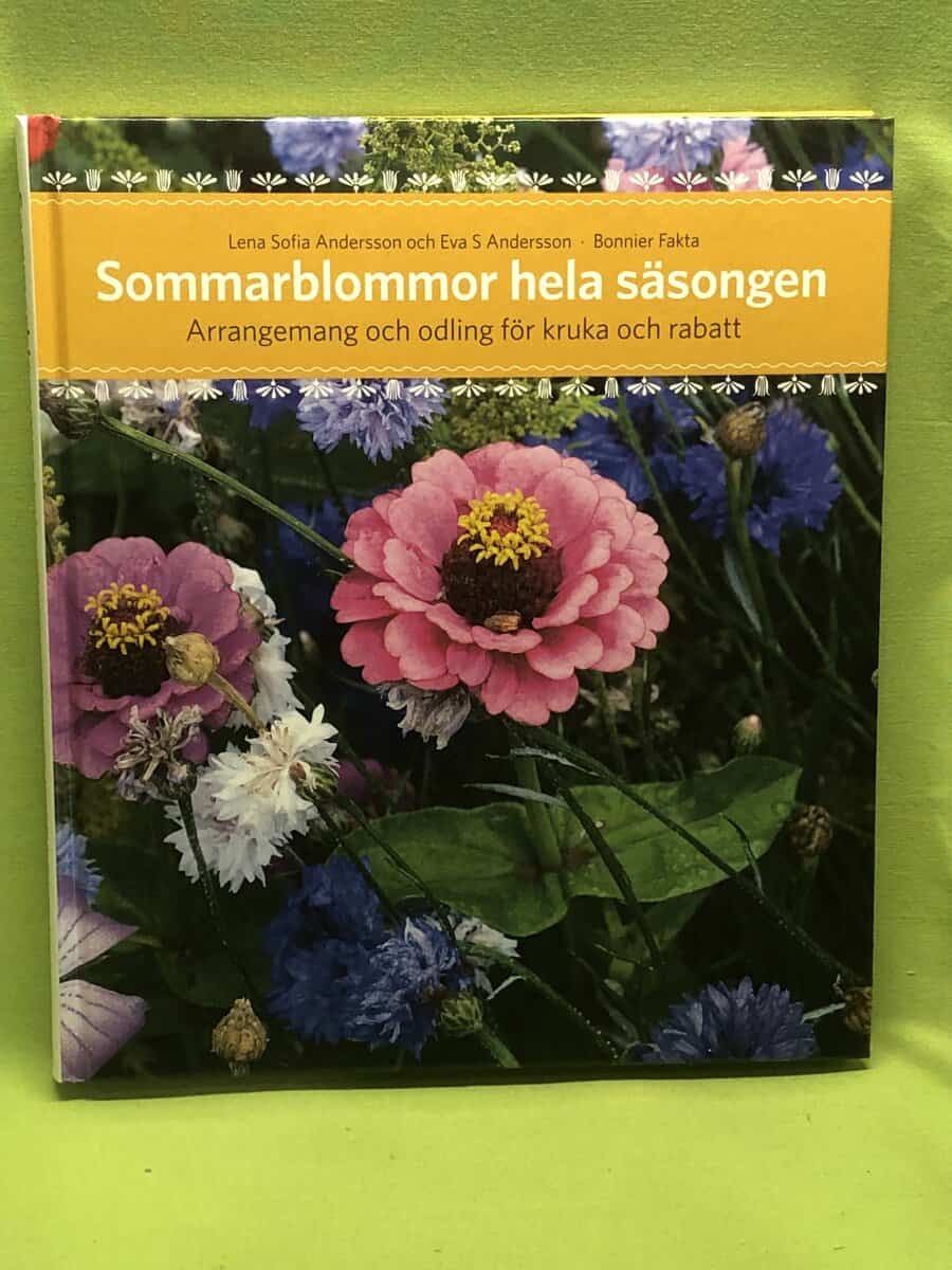 Lena Sofia Andersson : Sommarblommor hela säsongen arrangemang och odling för kruka och rabatt