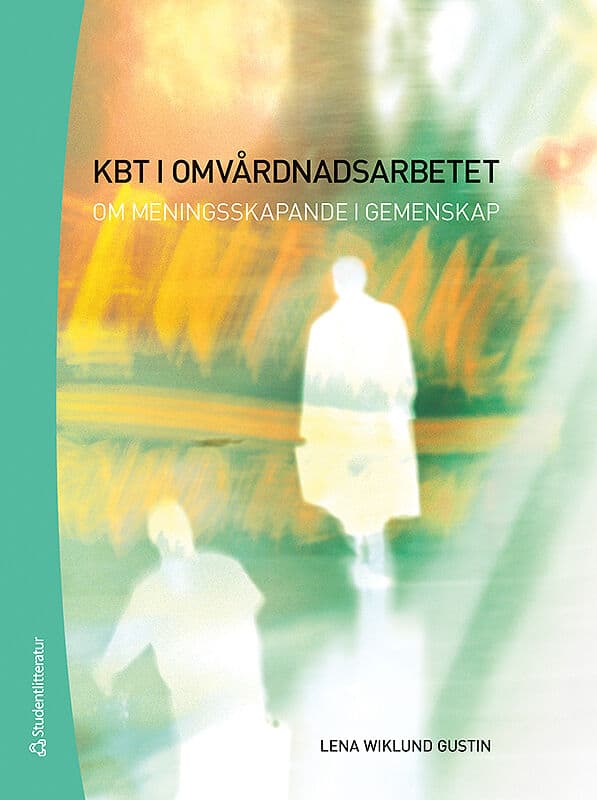 Lena Wiklund Gustin : KBT i omvårdnadsarbetet : om meningsskapande i gemenskap