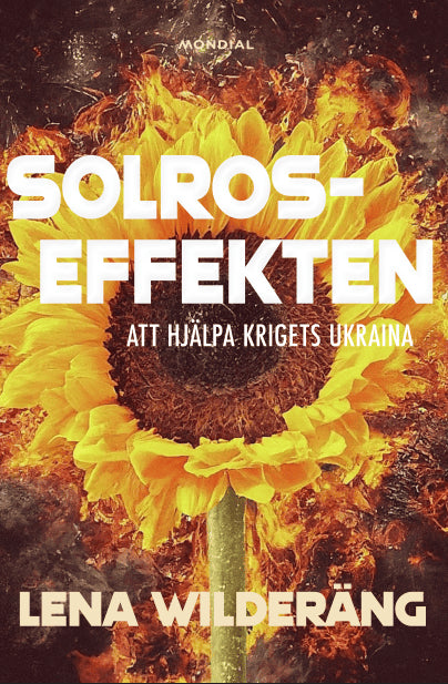 Lena Wilderäng : Solroseffekten : att hjälpa krigets Ukraina