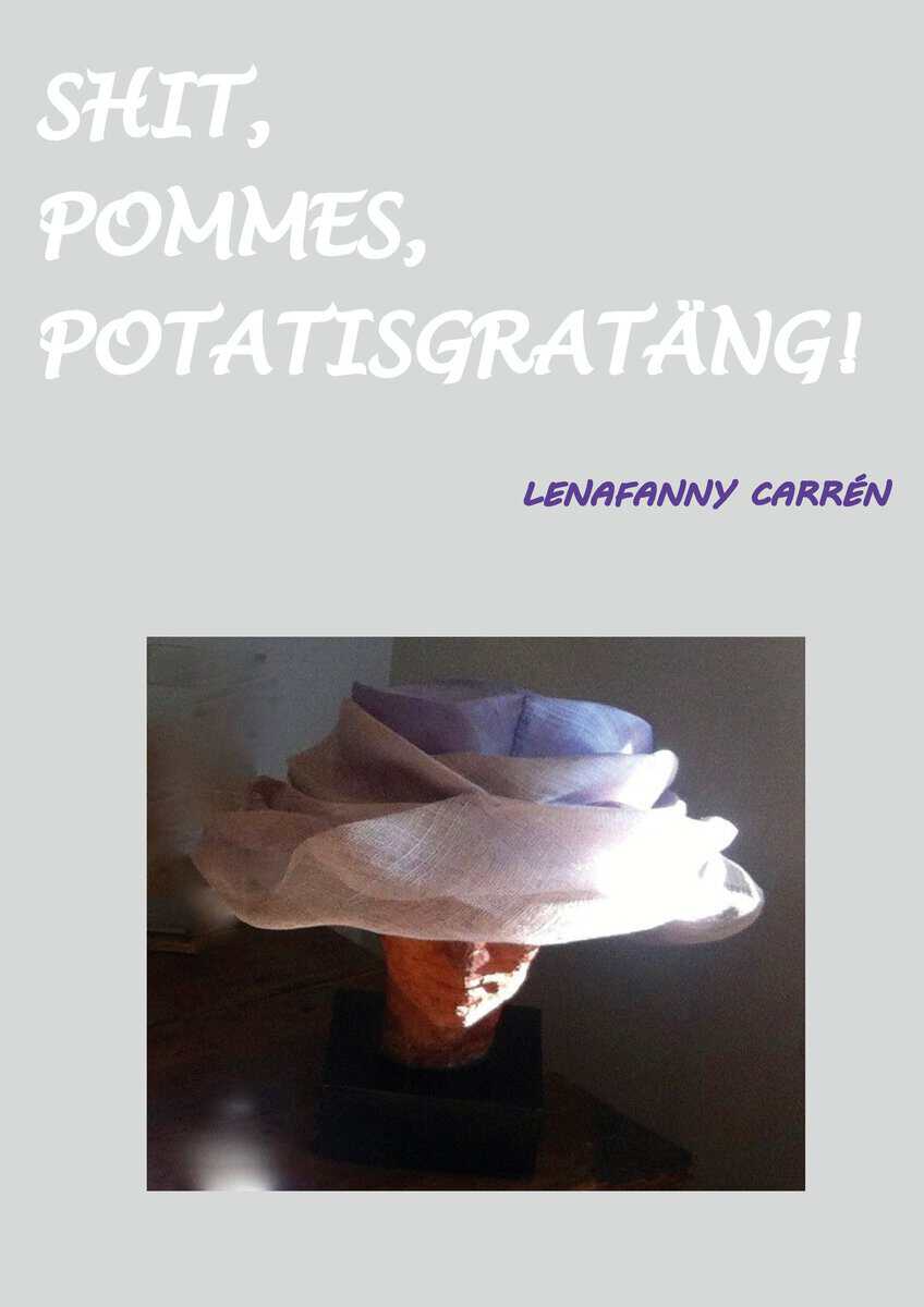 LenaFanny Carrén : Shit, pommes, potatisgratäng!