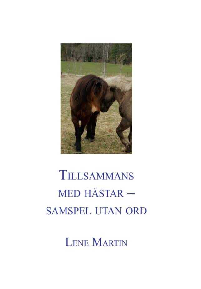 Lene Martin : Tillsammans med hästar - samspel utan ord